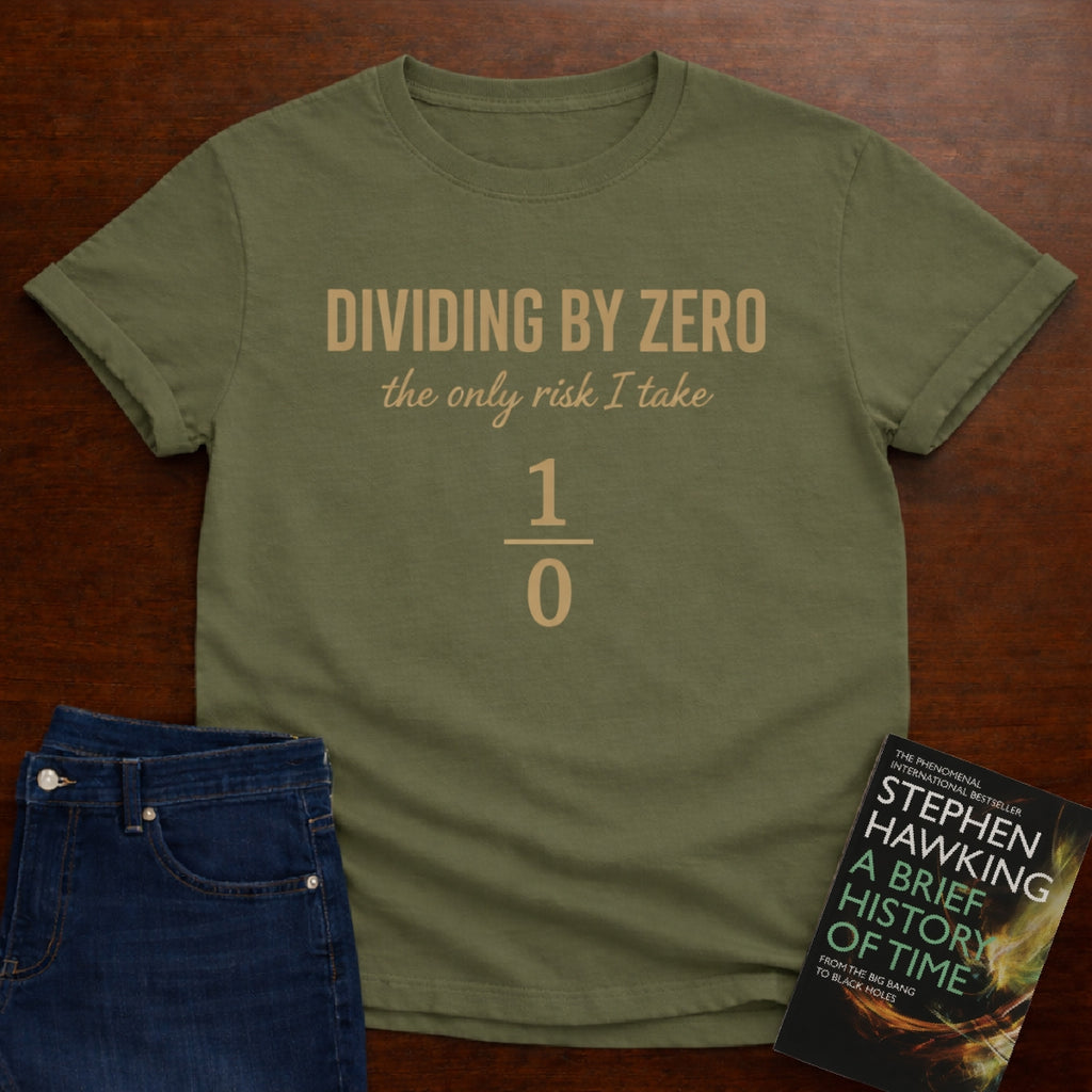 DIVIDING BY ZERO (THE ONLY RISK I TAKE). T-SHIRT