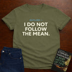 OUTLIER — I DO NOT FOLLOW THE MEAN. T-SHIRT