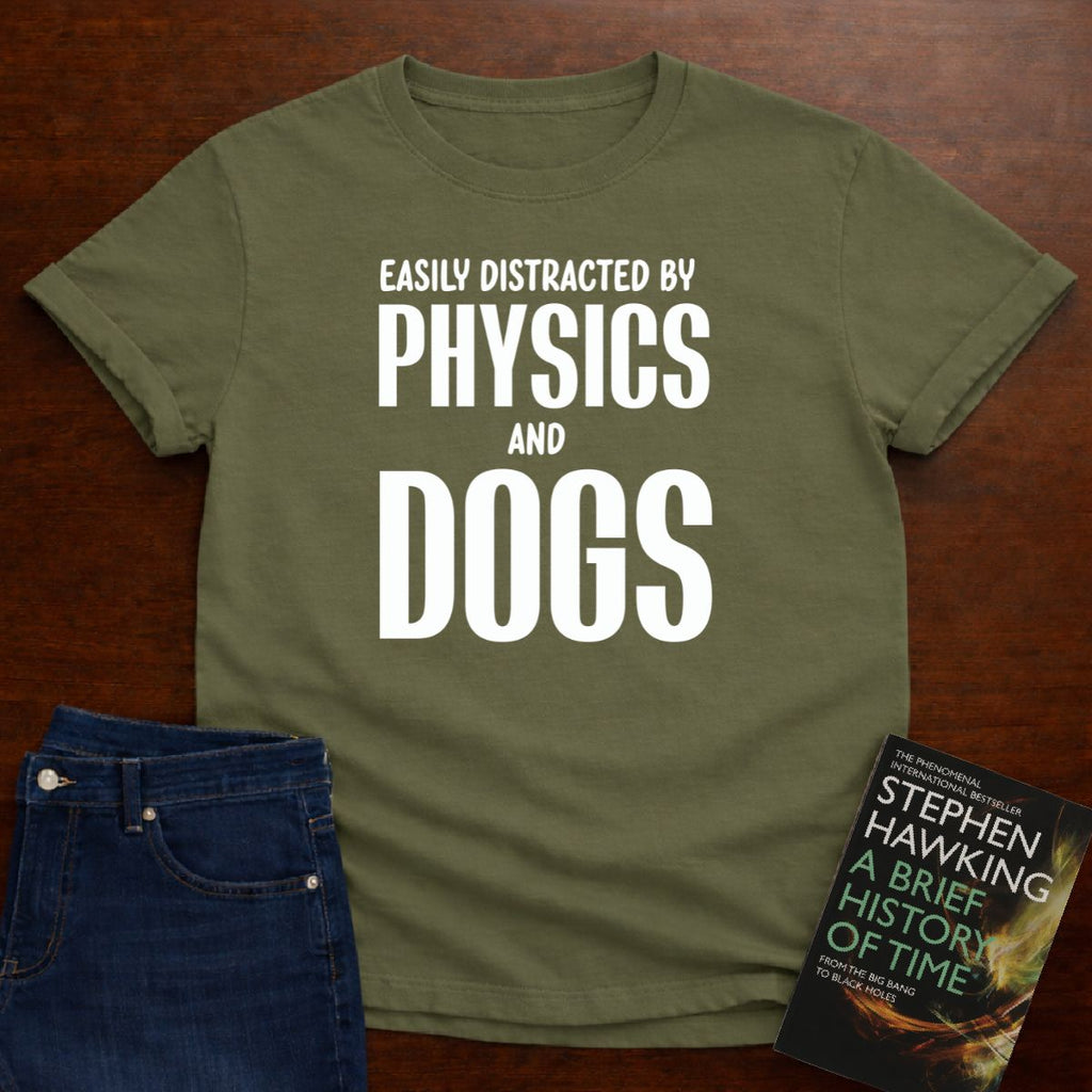 EASILY DISTRACTED BY PHYSICS AND DOGS T-SHIRT