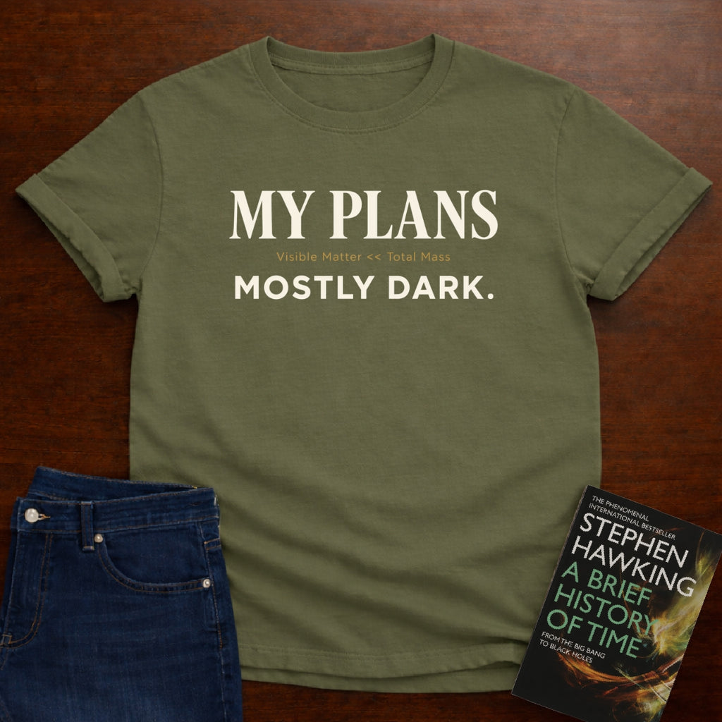 MY PLANS MOSTLY DARK. T-SHIRT