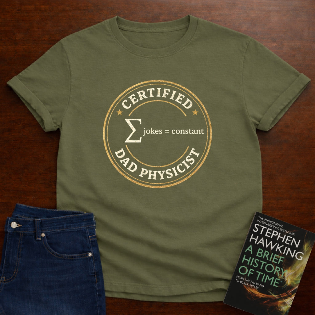 CERTIFIED DAD PHYSICIST. T-SHIRT