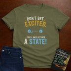 DON'T GET EXCITED. T-SHIRT