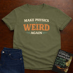 MAKE PHYSICS WEIRD AGAIN T-SHIRT
