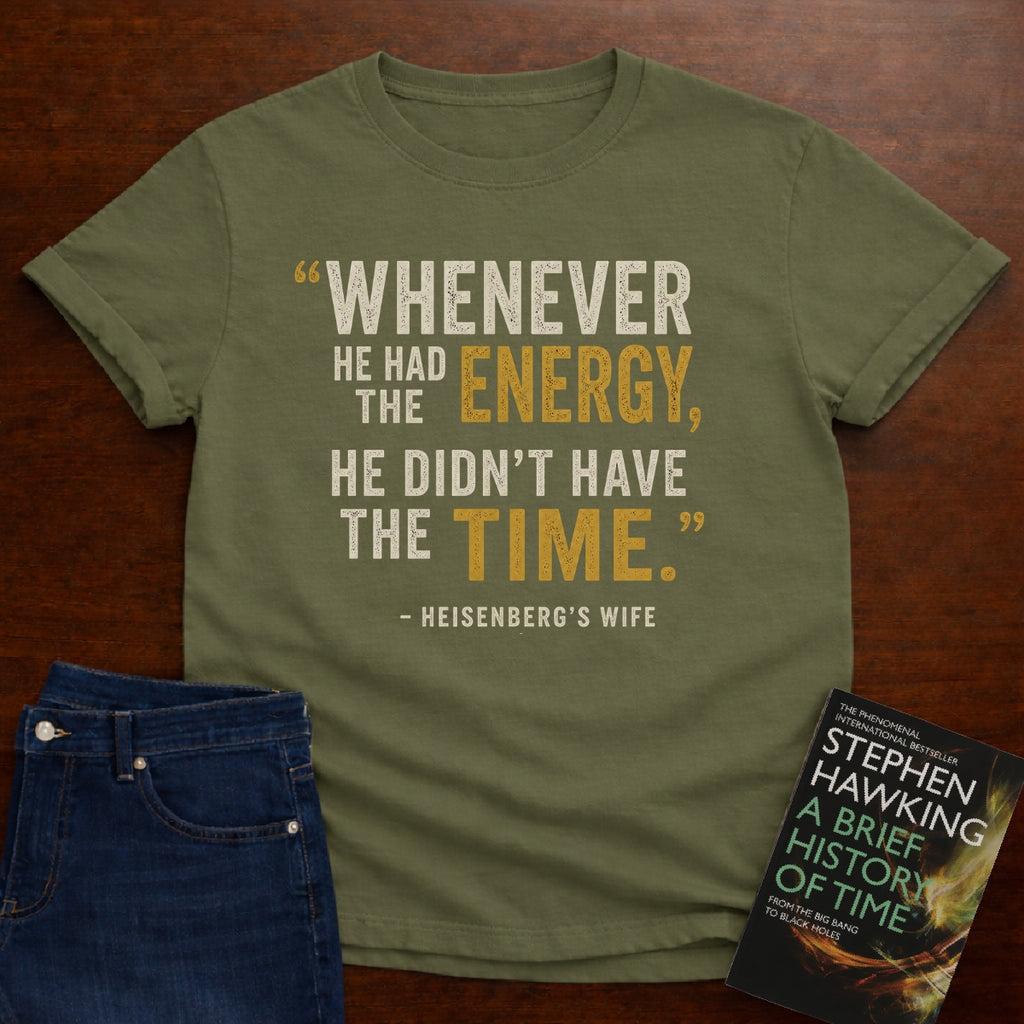 HE DIDN’T HAVE THE TIME.. T-SHIRT