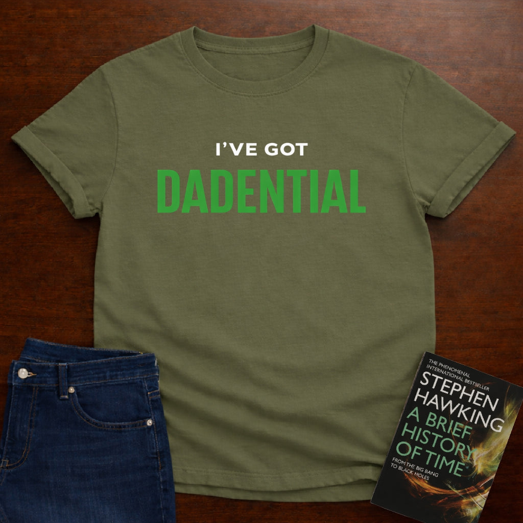 I’VE GOT DADENTIAL. T-SHIRT