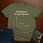 ORTHOGONAL TO YOUR OPINION. T-SHIRT
