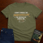 I DIDN’T CHOOSE THE DERIVATIVE LIFE, THE DERIVATIVE CHOSE ME. T-SHIRT