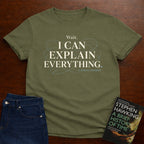 WAIT, I CAN EXPLAIN EVERYTHING. T-SHIRT