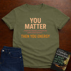 YOU MATTER UNLESS... T-SHIRT