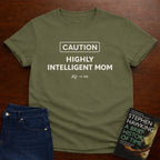 CAUTION HIGHLY INTELLIGENT MOM. T-SHIRT