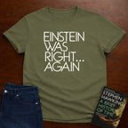 EINSTEIN WAS RIGHT...AGAIN T-SHIRT