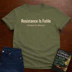 RESISTANCE IS FUTILE  (UNLESS IT'S OHMIC). T-SHIRT