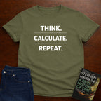 THINK. CALCULATE. REPEAT. T-SHIRT