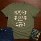 I AM FLUENT IN PHYSICS AND LATTES T-SHIRT