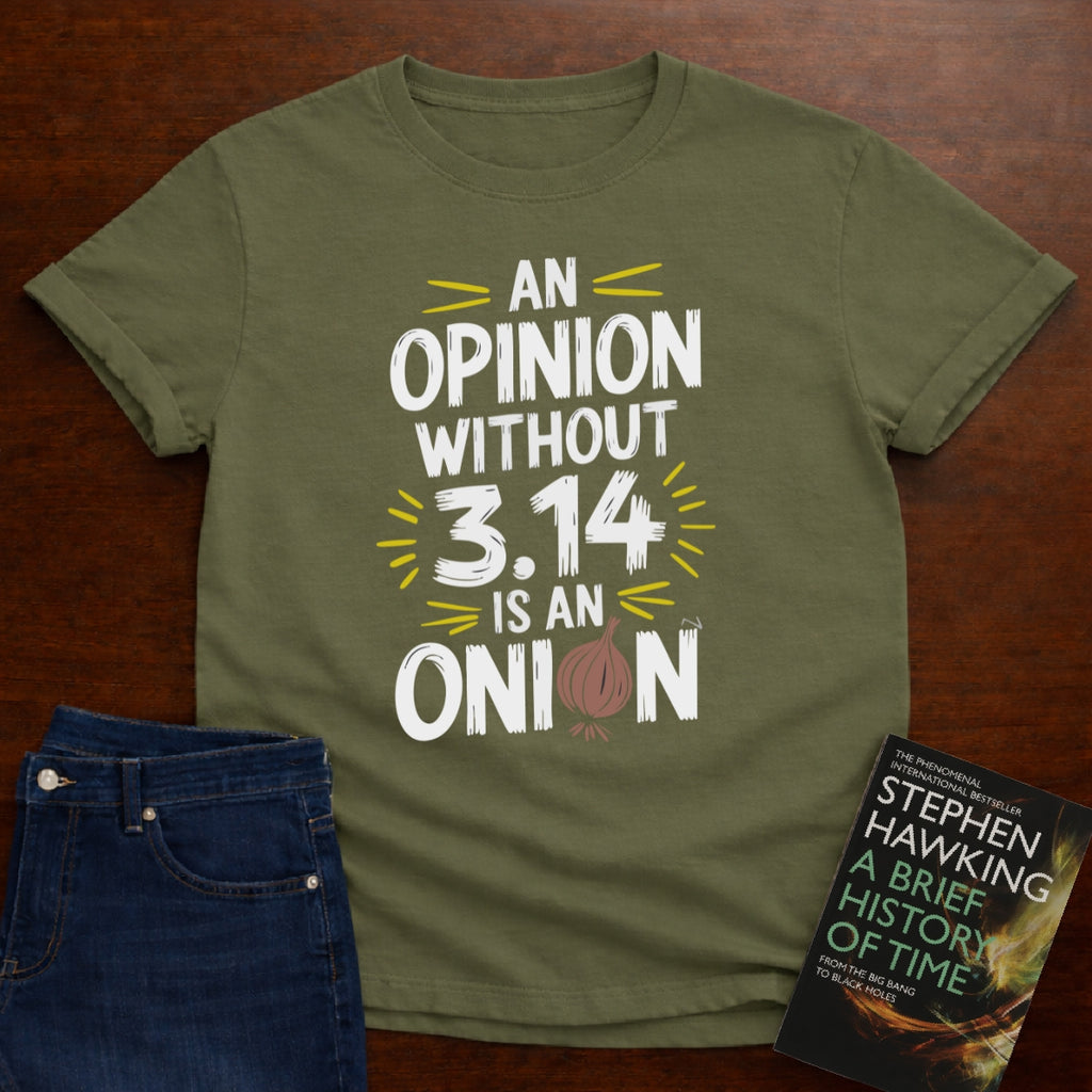 AN OPINION WITHOUT 3.14 IS ONION T-SHIRT