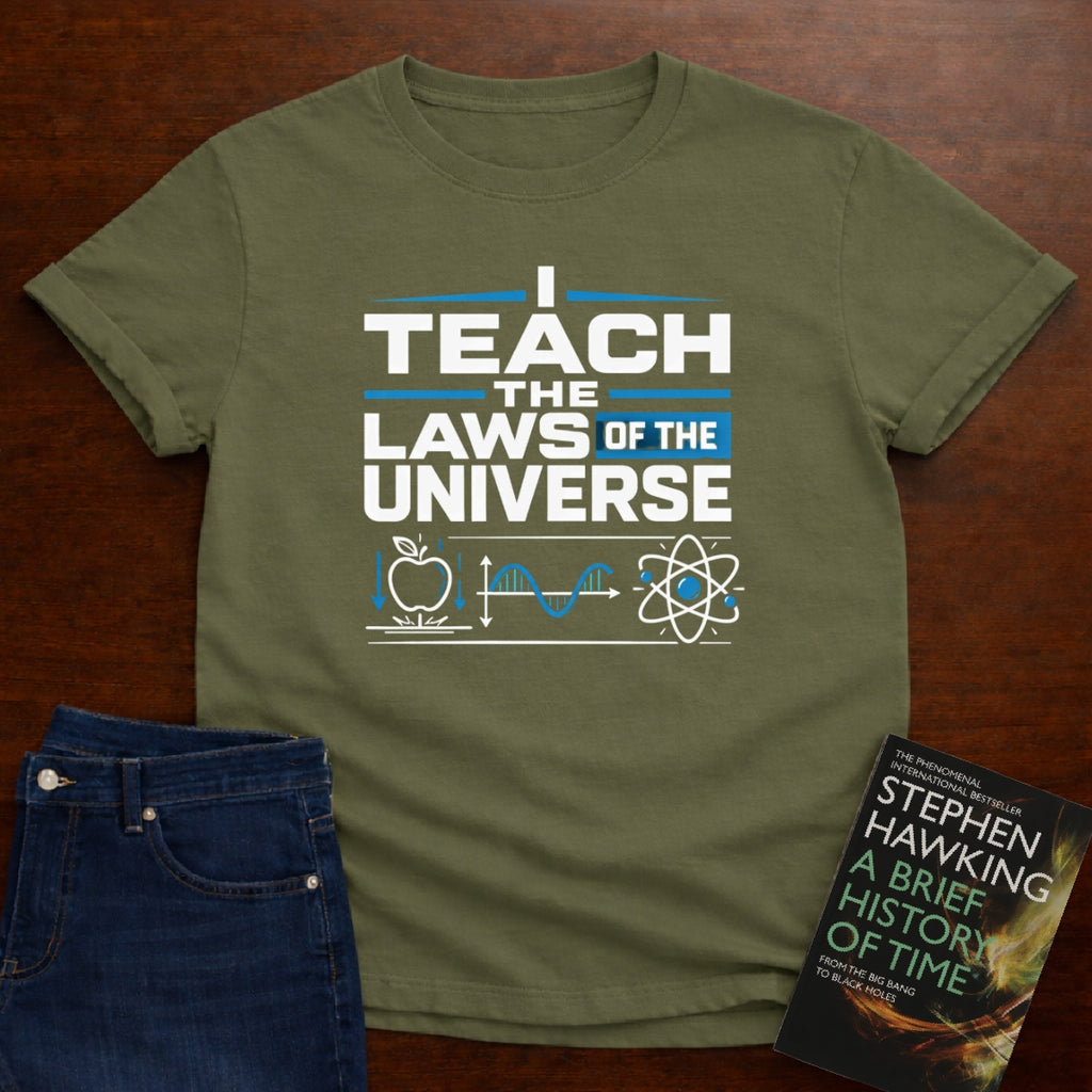 I TEACH THE LAWS OF THE UNIVERSE T-SHIRT
