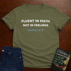 FLUENT IN MATH NOT IN FEELINGS. T-SHIRT