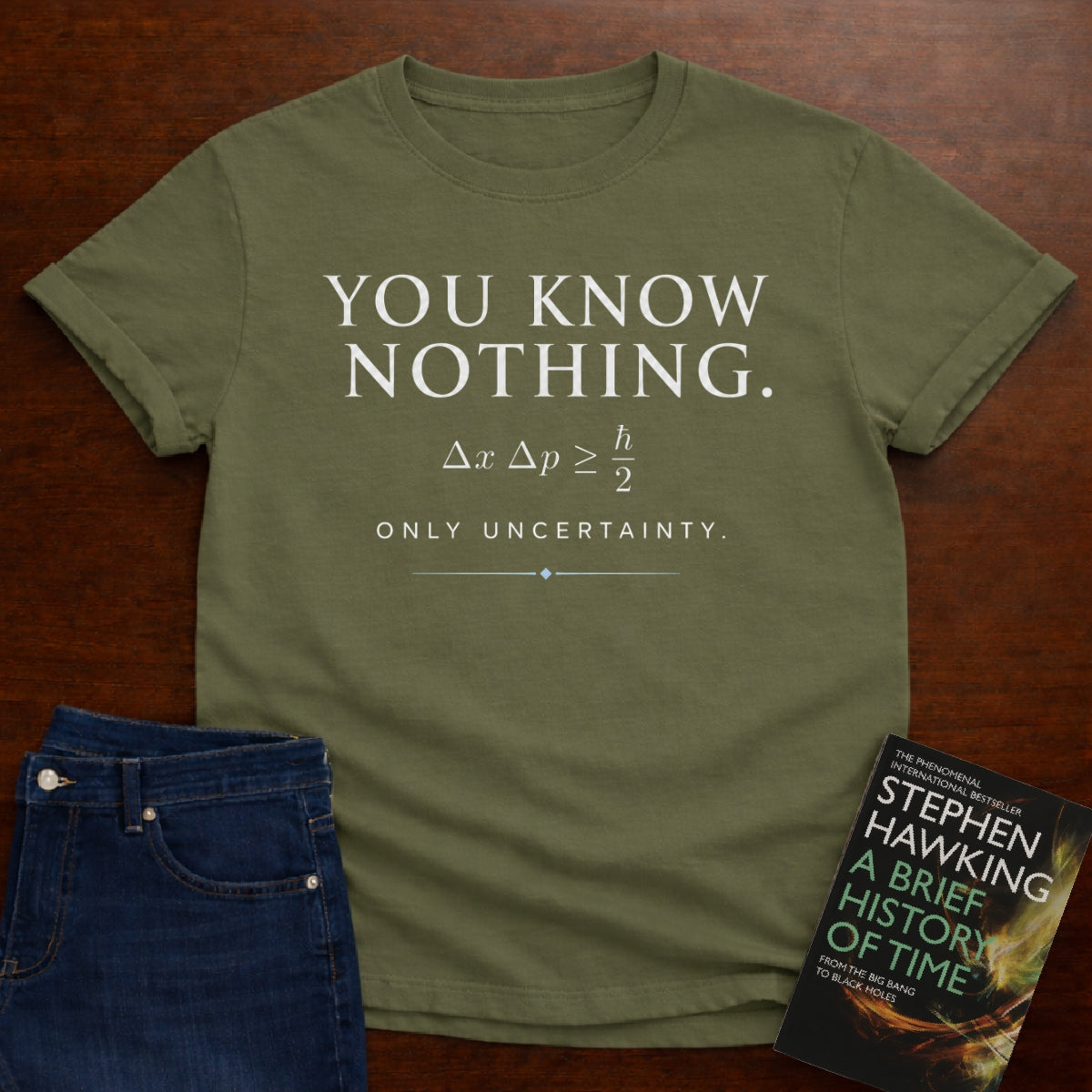 YOU KNOW NOTHING, ONLY UNCERTAINTY. T-SHIRT