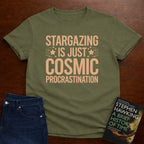 STARGAZING IS JUST COSMIC PROCRASTINALTION T-SHIRT