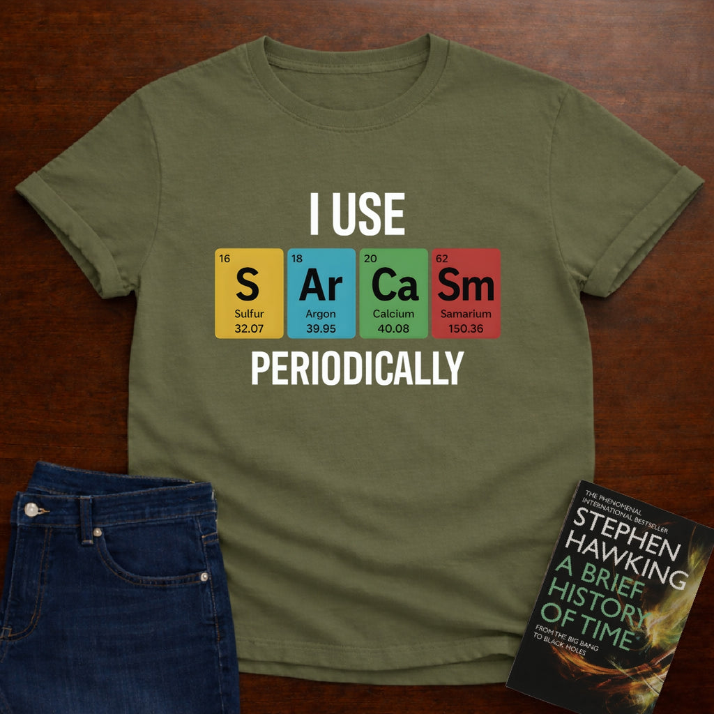 I Use SARCASM Periodically. T-SHIRT