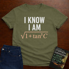 I KNOW I AM √(1+tan²C). T-SHIRT