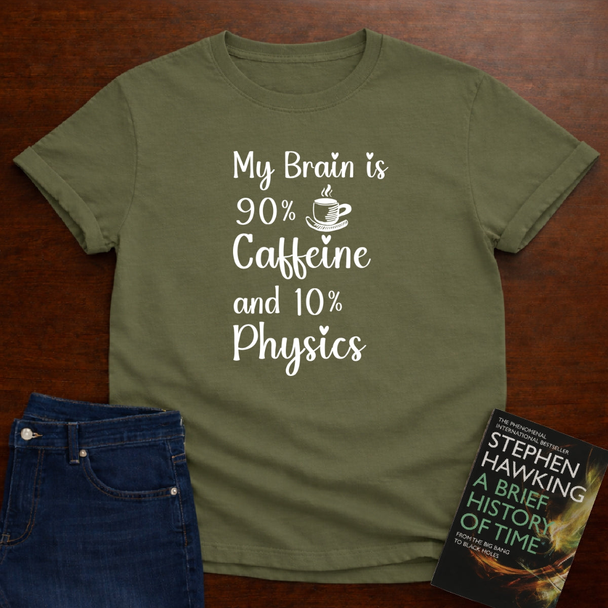 My Brain is 90% Caffein and 10% Physics T-SHIRT