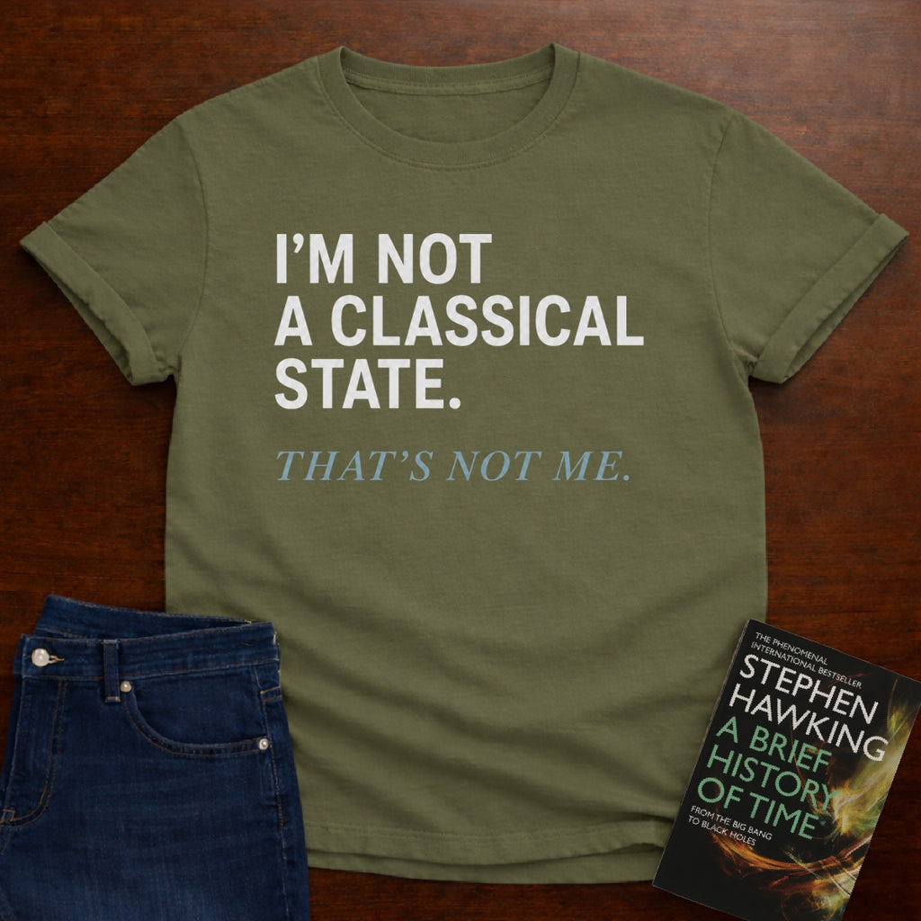 I’M NOT A CLASSICAL STATE. T-SHIRT
