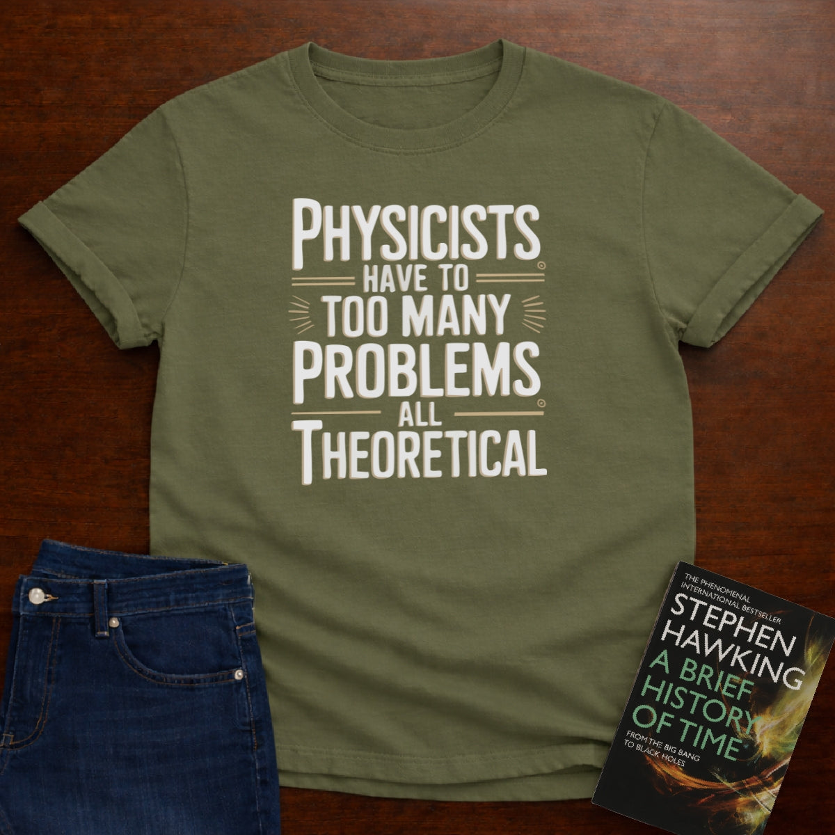 PHYSICISTS HAVE TOO MANY PROBLEMS T-SHIRT