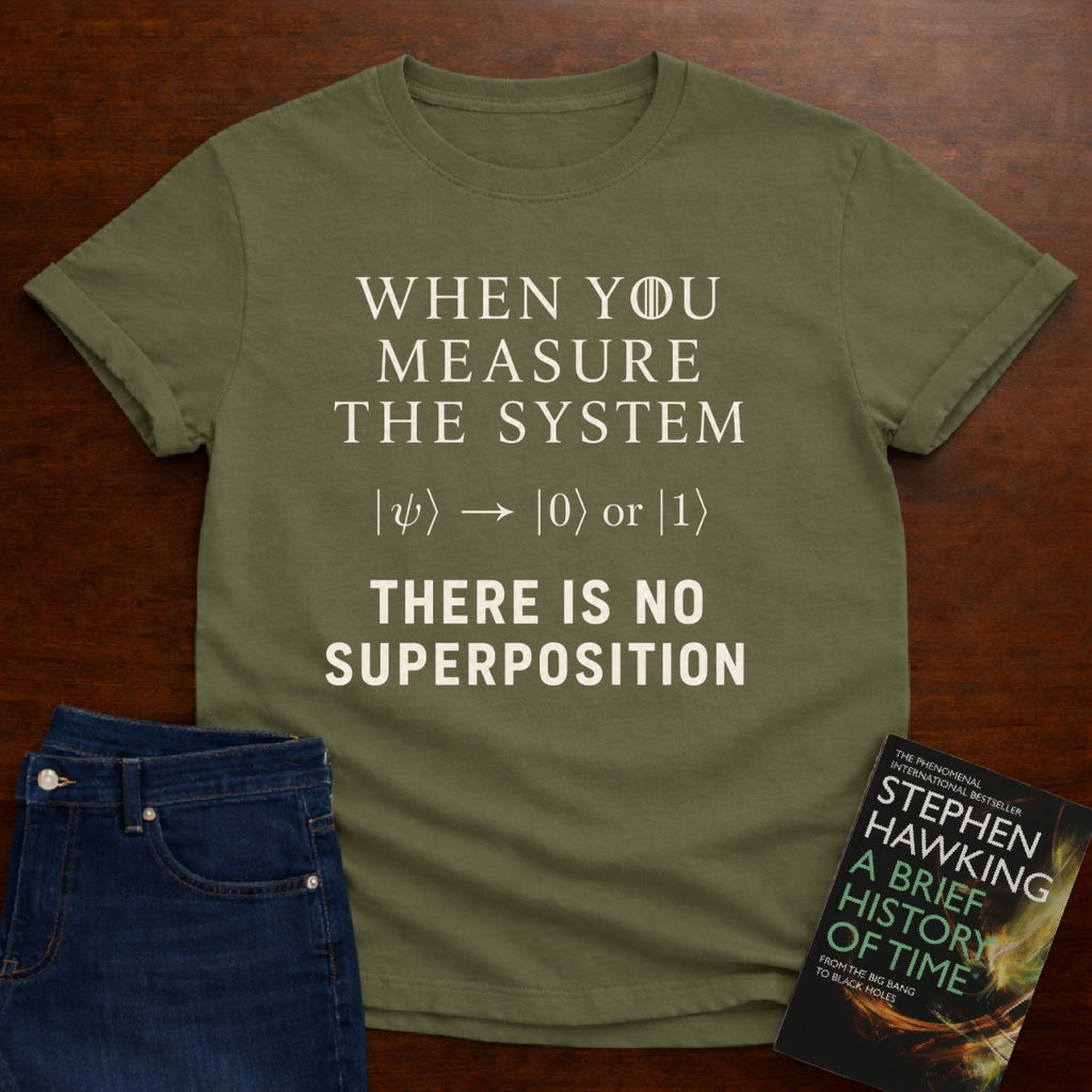THERE IS NO SUPERPOSITION. T-SHIRT