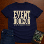 EVENT HORIZON: THE LAST BAD DECISION YOU'LL EVER MAKE. T-SHIRT