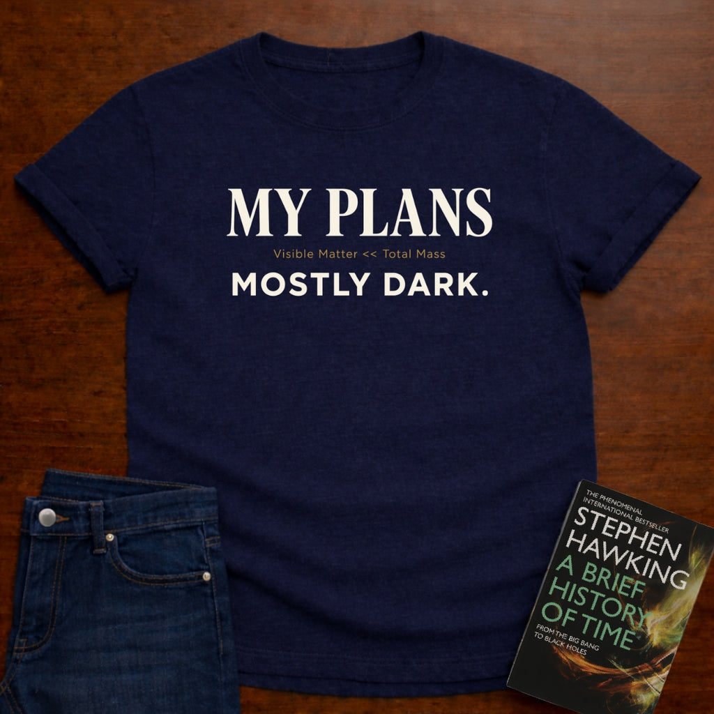 MY PLANS MOSTLY DARK. T-SHIRT