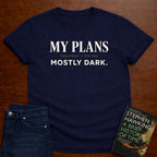 MY PLANS MOSTLY DARK. T-SHIRT