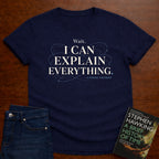 WAIT, I CAN EXPLAIN EVERYTHING. T-SHIRT