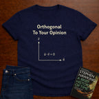 ORTHOGONAL TO YOUR OPINION. T-SHIRT