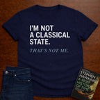 I’M NOT A CLASSICAL STATE. T-SHIRT