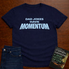 DAD JOKES HAVE MOMENTUM. T-SHIRT