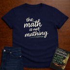 THE MATH IS NOT MATHING. T-SHIRT