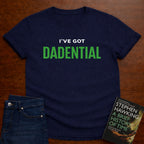 I’VE GOT DADENTIAL. T-SHIRT