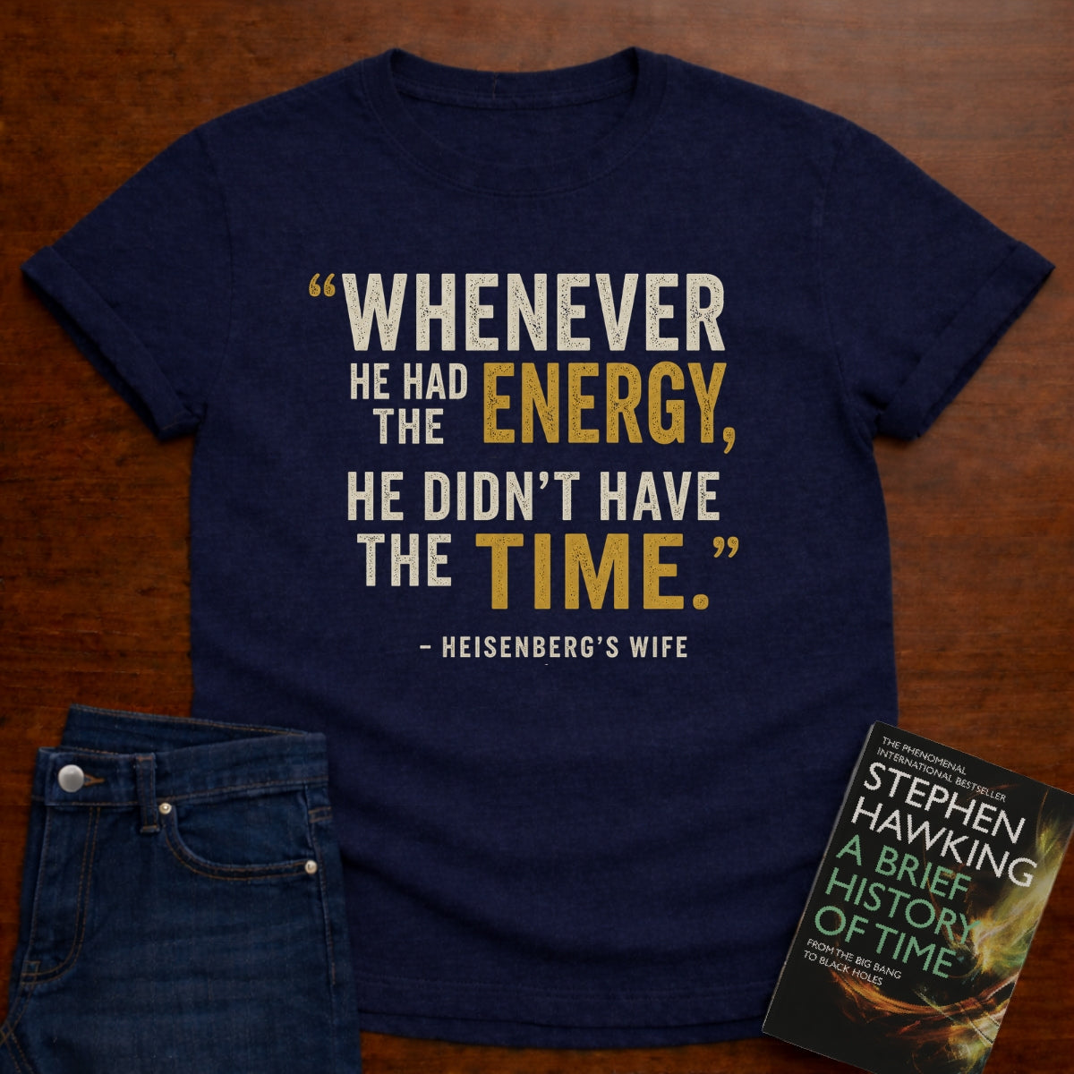 HE DIDN’T HAVE THE TIME.. T-SHIRT
