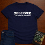 OBSERVED AND NOW IM DIFFERENT T-SHIRT