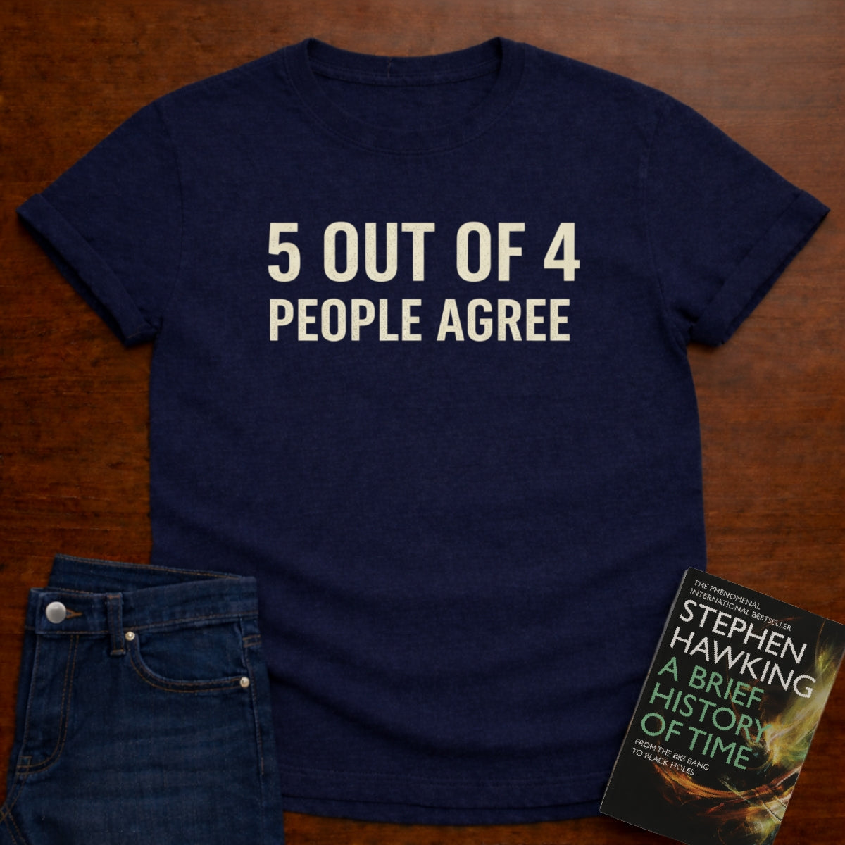 5 OUT OF 4 PEOPLE AGREE. T-SHIRT