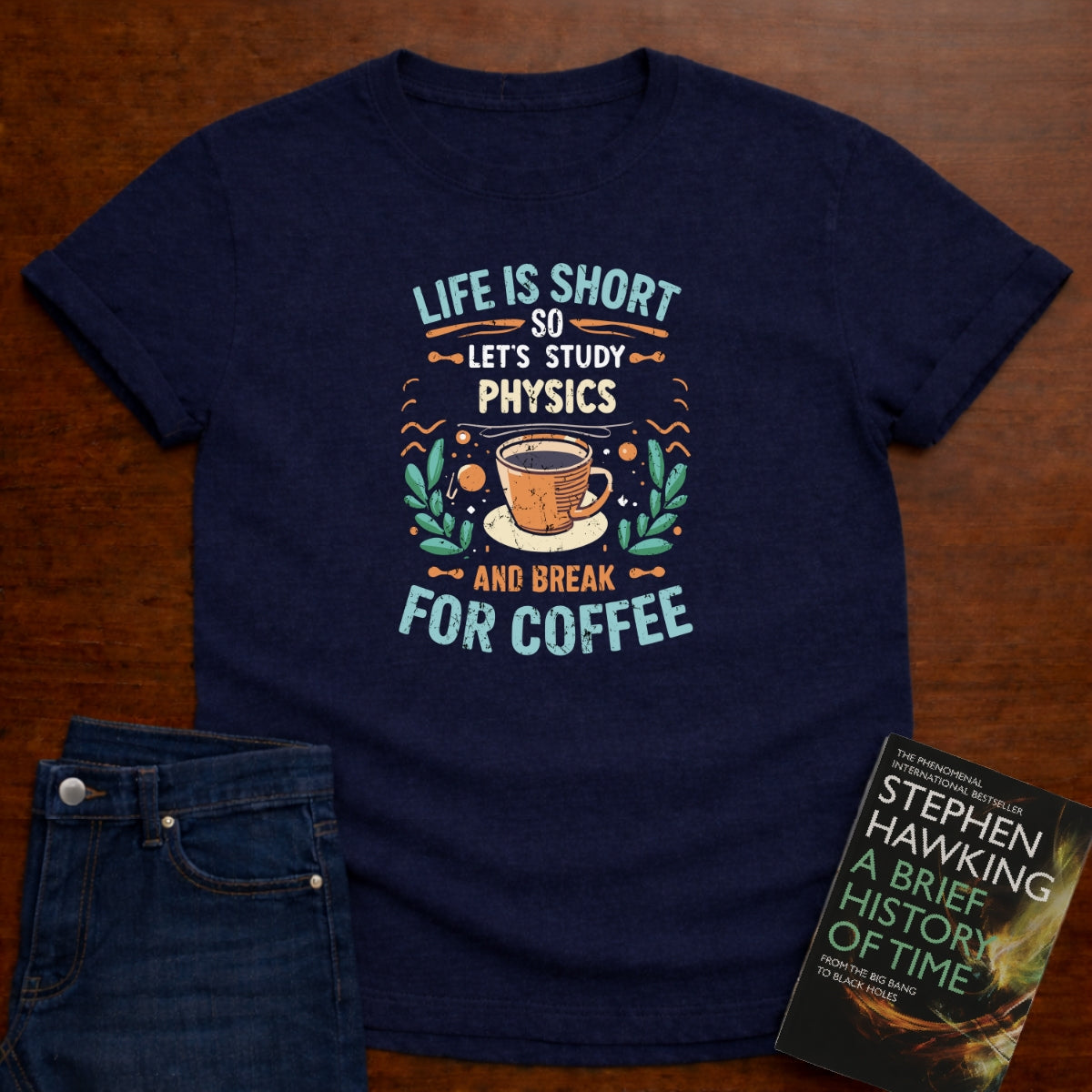 LIFE IS SHORT, SO LET'S STUDY PHYSICS T-SHIRT