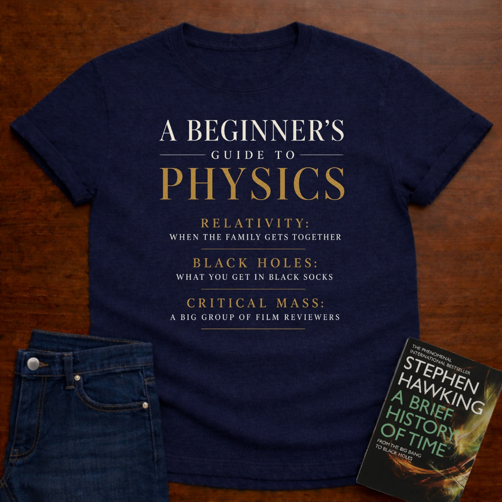 A BEGINNER’S GUIDE TO PHYSICS. T-SHIRT
