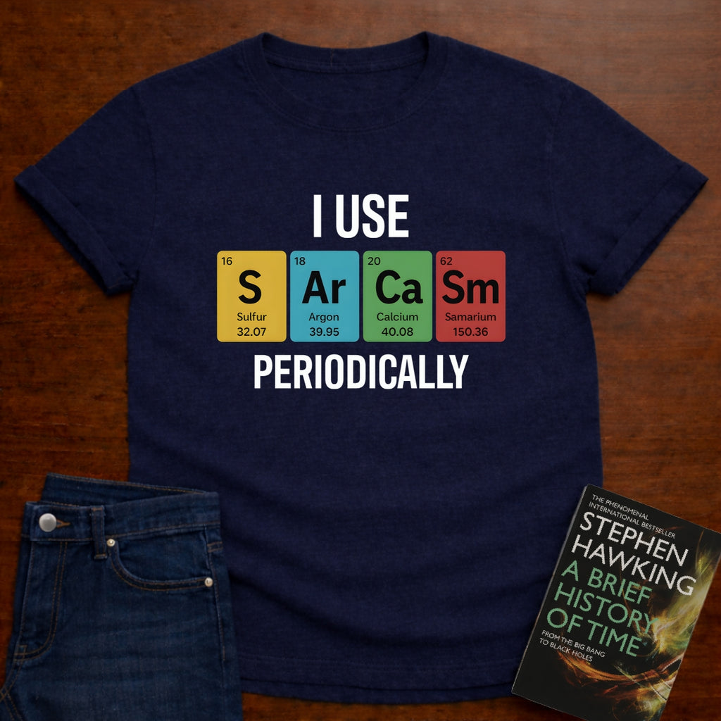 I Use SARCASM Periodically. T-SHIRT