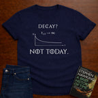 NOT TODAY. T-SHIRT