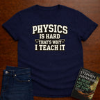 PHYSICS IS HARD. T-SHIRT