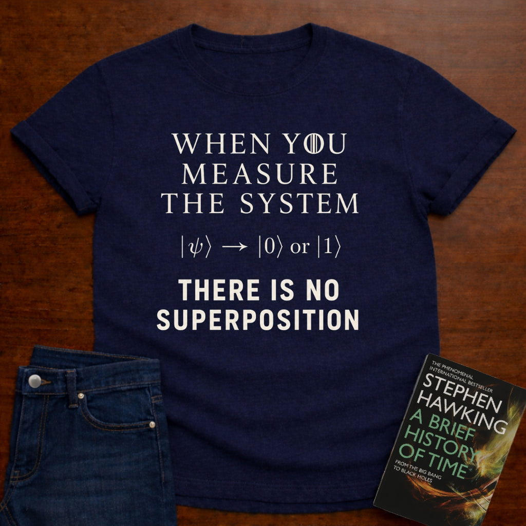 THERE IS NO SUPERPOSITION. T-SHIRT