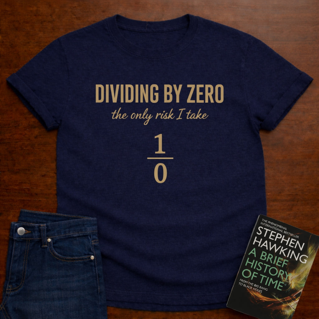 DIVIDING BY ZERO (THE ONLY RISK I TAKE). T-SHIRT