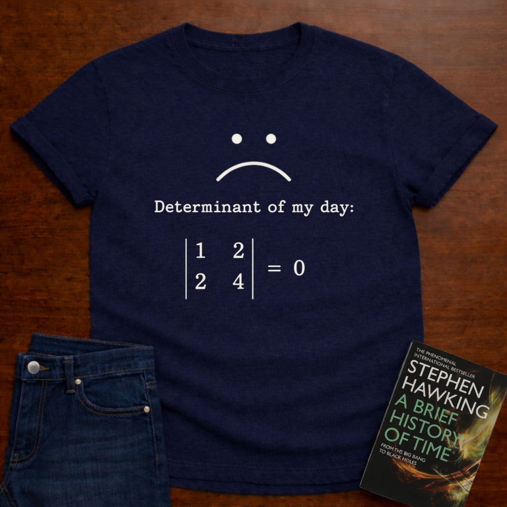DETERMINANT OF MY DAY 0. T-SHIRT