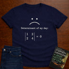 DETERMINANT OF MY DAY 0. T-SHIRT